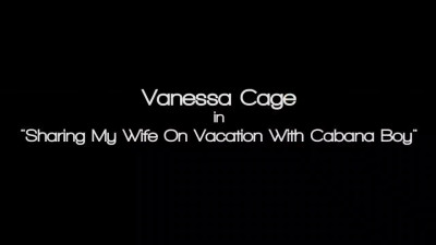 The husband films Vanessa Cage getting fucked by Cabana boy.